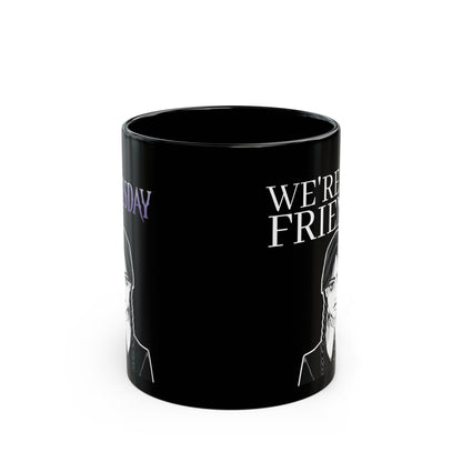Wednesday Addams Mug, We're not friends